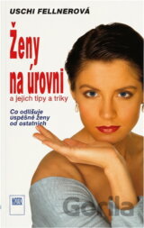 Ženy na úrovni a jejich tipy a triky : co odlišuje úspěšné ženy od ostatních