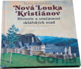 Nová Louka ; Kristiánov : historie a současnost sklářských osad