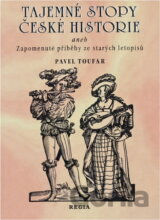 Tajemné stopy české historie, aneb, Zapomenuté příběhy ze starých letopisů