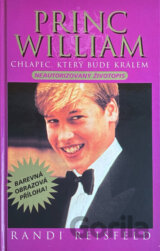Princ William : chlapec, který bude králem: jaký vlastně je? : neautorizovaná biografie