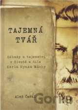 Tajemná tvář : záhady a tajemství v životě a díle Karla Hynka Máchy