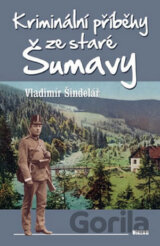 Kriminální příběhy ze staré Šumavy