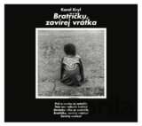 KRYL KAREL: BRATRICKU, ZAVIREJ VRATKA