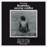 KRYL KAREL: BRATRICKU, ZAVIREJ VRATKA