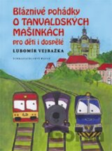 Bláznivé pohádky o Tanvaldských mašinkách pro děti i dospělé