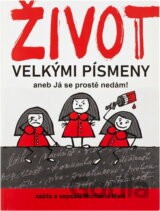 Život velkými písmeny, aneb, Já se prostě nedám!