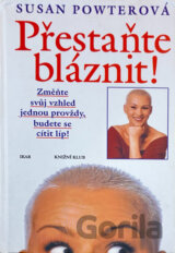 Přestaňte bláznit!
