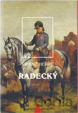 Radecký : nejoblíbenější polní maršálek rakouské armády a jeho pohnutá doba