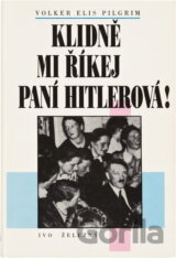Klidně mi říkej paní Hitlerová! : ženy jako okrasa a kamufláž nacistické moci