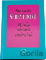 Sebevědomí : jak získat sebejistotu a neztratit cit