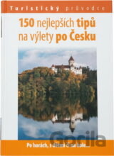 150 nejlepších tipů na výlety po Česku