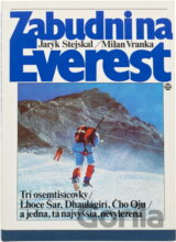 Zabudni na Everest : tri osemtisícovky - Lhoce Šar, Dhaulágirí, Čho Oju - a jedna, tá najvyššia, nevylezená