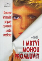 I mrtví mohou promluvit : skutečné kriminální případy z pohledu soudní medicíny