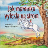 Jak maminka vylezla na strom : maminčiny rozhlasové pohádky
