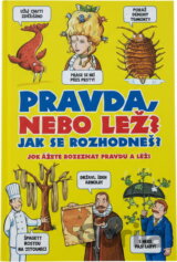 Pravda nebo lež? Jak se rozhodneš? : dokážete rozeznat pravdu a lež?