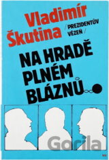 Prezidentův vězeň na hradě plném bláznů