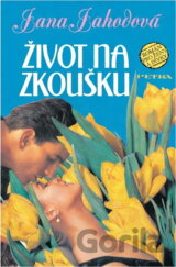 Život na zkoušku : příběh dvou lidí, kteří každý svým způsobem stále čekají, že život teprve přijde : román pro ženy a dívky