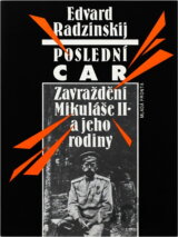 Poslední car : zavraždění Mikuláše II. a jeho rodiny