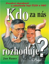 Kdo za nás rozhoduje? : pravdivé skutečnosti o zákulisním boji ČSSD a ODS