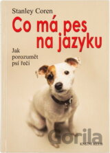 Co má pes na jazyku : jak porozumět psí řeči