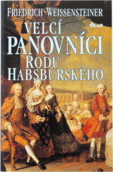 Velcí panovníci rodu Habsburského : 700 let evropské historie