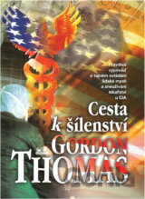 Cesta k šílenství : pravdivá výpověď o tajném ovládání lidské mysli a zneužívání lékařství u CIA
