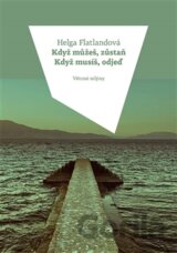 Když můžeš, zůstaň. Když musíš, odjeď.