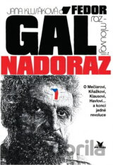 Jana Klusáková a Fedor Gál rozmlouvají nadoraz : o Mečiarovi, Kňažkovi, Klausovi, Havlovi-- a konci jedné revoluce