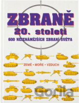 Zbraně 20. století : 600 nejznámějších zbraní světa