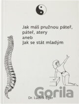 Jak máš pružnou páteř, tak jsi starý, aneb, Jak se stát mladším