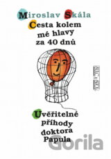 Cesta kolem mé hlavy za 40 dnů ; Uvěřitelné příhody doktora Papula