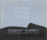 Galantní erotikon : poetický průvodce erotikou pěti tisíciletí
