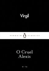 O Cruel Alexis (Little Black Classics) (Virgil)