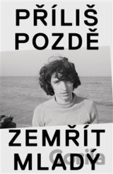 Příliš pozdě zemřít mladý