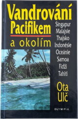 Vandrování Pacifikem a okolím : Singapur, Malajsie, Thajsko, Indonésie, Oceánie, Samoa, Fidži, Tahiti