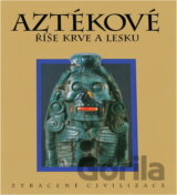 Aztékové : říše krve a lesku