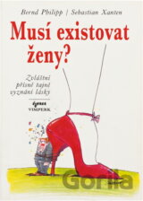 Musí existovat ženy? : Zvláštní přísně tajné vyznání lásky