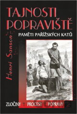 Tajnosti popraviště : paměti pařížských katů : zločiny, procesy, popravy