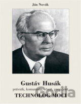 Gustáv Husák : právník, komunista, vězeň, prezident, technolog moci