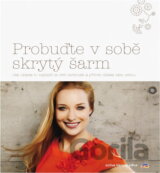 Probuďte v sobě skrytý šarm : jak ukázat to nejlepší ze své osobnosti a přitom zůstat sám sebou