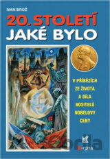 20. století jaké bylo : (v příbězích ze života a díla nositelů Nobelovy ceny)
