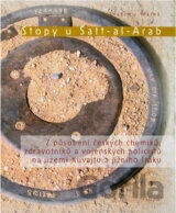 Stopy u Šatt-a-Arab : z působení českých chemiků, zdravotníků a vojenských policistů na území Kuvajtu a jižního Iráku