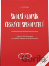 Školní slovník českých spisovatelů : 331 českých spisovatelů od počátků písemnictví do současnosti