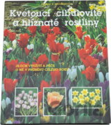 Kvetoucí cibulovité a hlíznaté rostliny : jejich využití a péče o ně v průběhu celého roku