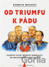 Od triumfu k pádu : osudové chyby německé generality od Moltkeho ke Guderianovi