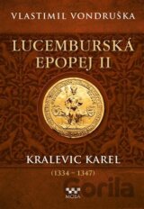Lucemburská epopej II - Kralevic Karel (1334-1347)