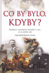 Co by bylo, kdyby? -Představy vojenských historiků o tom, co se mohlo stát