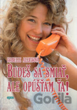 Budeš sa smiať, ale opúšťam ťa!