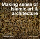 Making Sense of Islamic Art and Architecture