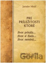 Pre príležitosti, ktoré život prináša... život si žiada... život neminú...